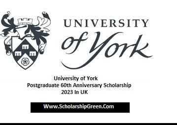 University of York Postgraduate 60th Anniversary Scholarship 2023 In UK
