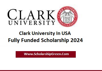 Clark University In USA Fully Funded Scholarship 2024